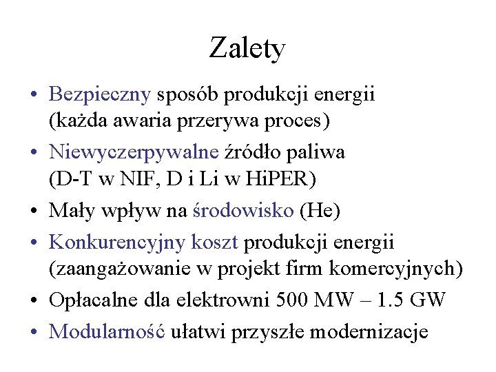 Zalety • Bezpieczny sposób produkcji energii (każda awaria przerywa proces) • Niewyczerpywalne źródło paliwa