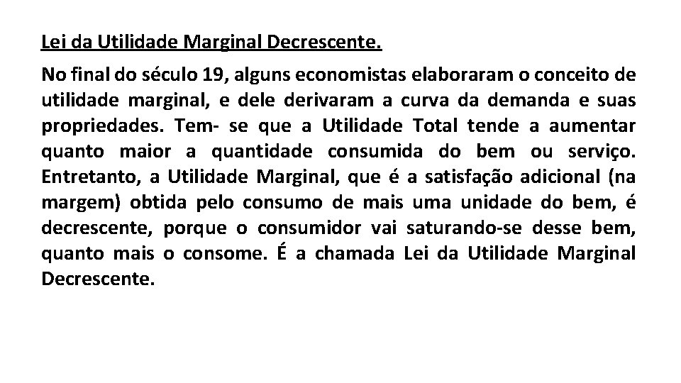 Lei da Utilidade Marginal Decrescente. No final do século 19, alguns economistas elaboraram o
