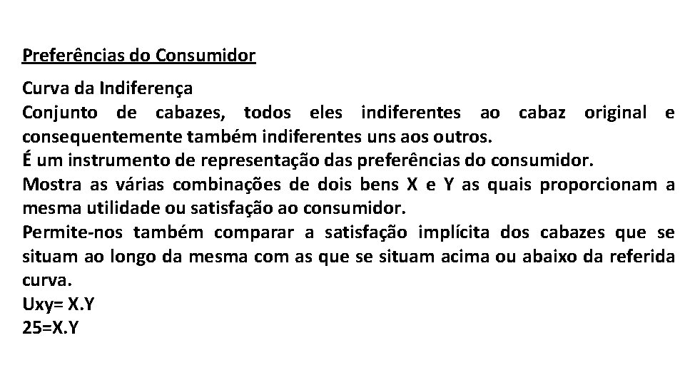 Preferências do Consumidor Curva da Indiferença Conjunto de cabazes, todos eles indiferentes ao cabaz