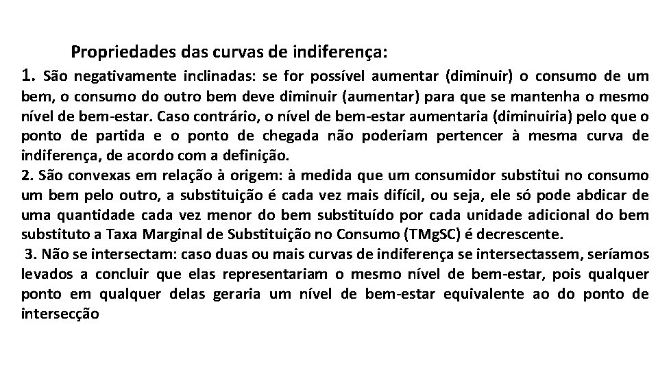 Propriedades das curvas de indiferença: 1. São negativamente inclinadas: se for possível aumentar (diminuir)