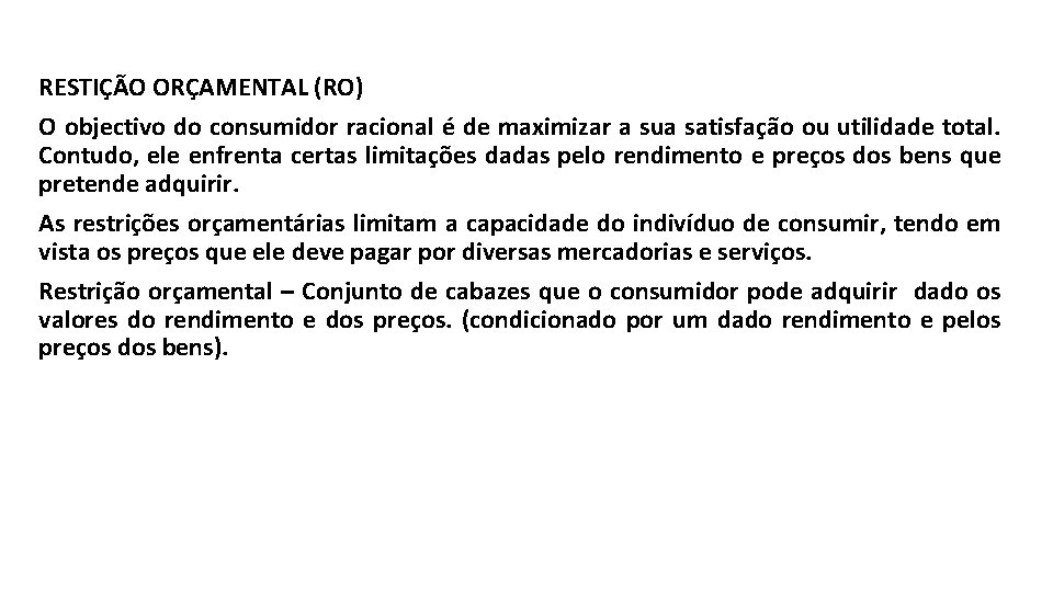 RESTIÇÃO ORÇAMENTAL (RO) O objectivo do consumidor racional é de maximizar a sua satisfação