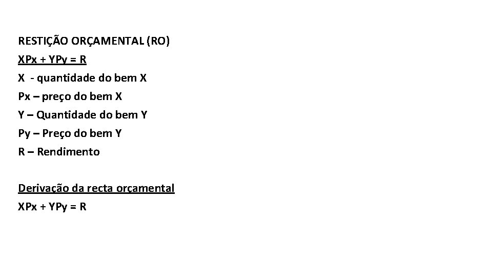 RESTIÇÃO ORÇAMENTAL (RO) XPx + YPy = R X - quantidade do bem X