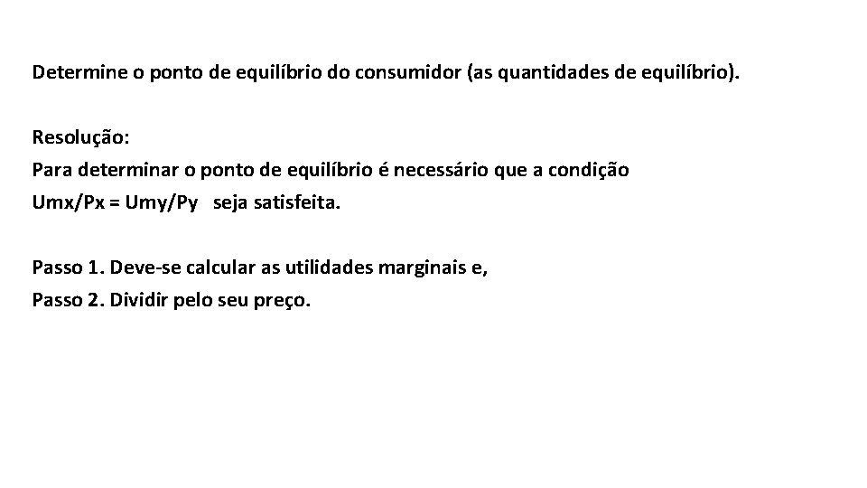 Determine o ponto de equilíbrio do consumidor (as quantidades de equilíbrio). Resolução: Para determinar