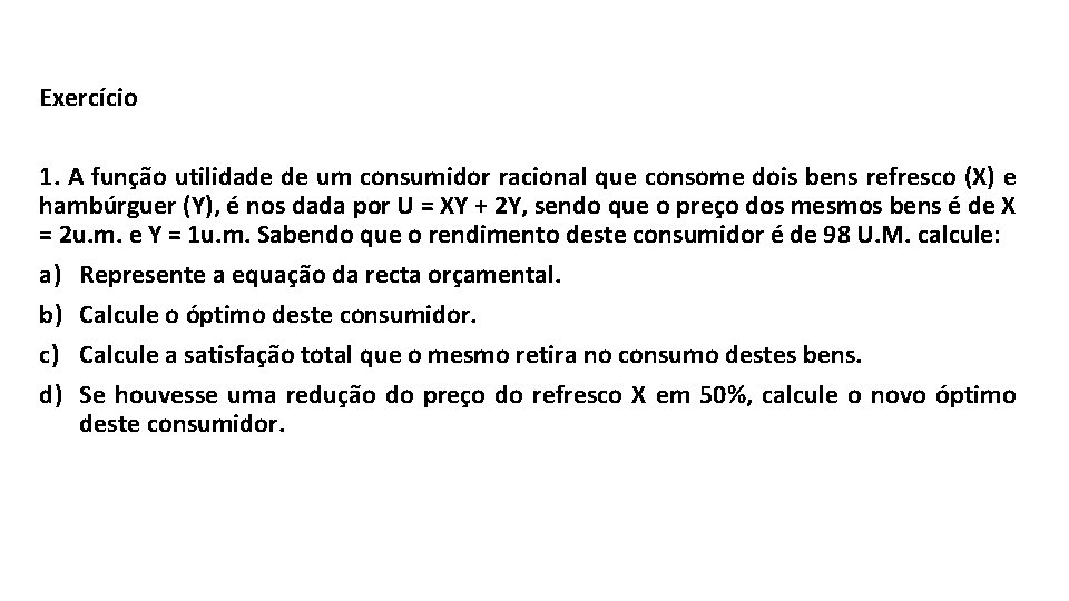 Exercício 1. A função utilidade de um consumidor racional que consome dois bens refresco