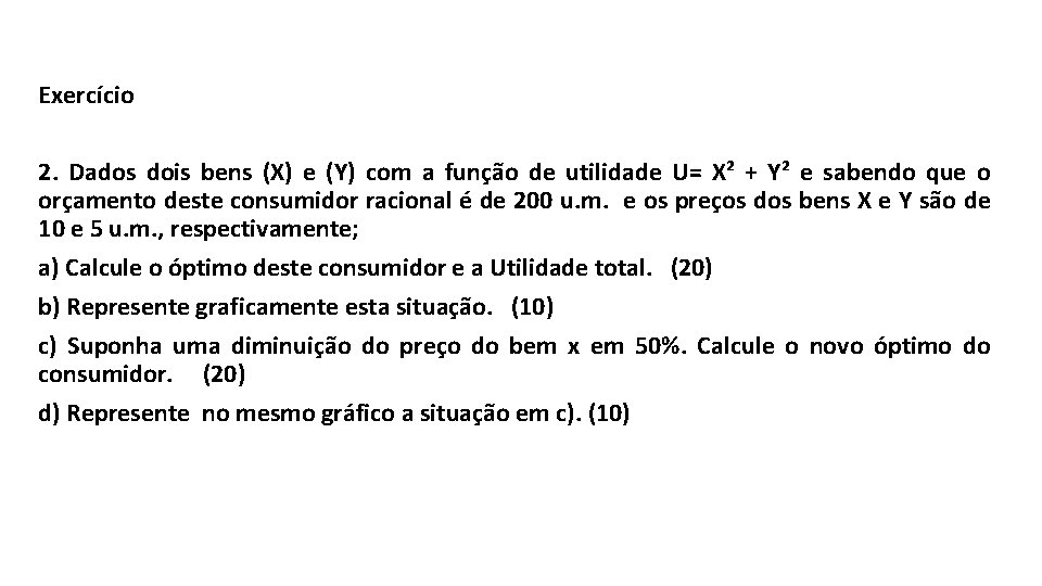 Exercício 2. Dados dois bens (X) e (Y) com a função de utilidade U=