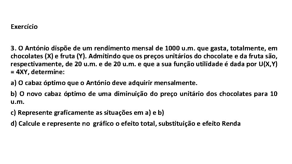 Exercício 3. O António dispõe de um rendimento mensal de 1000 u. m. que