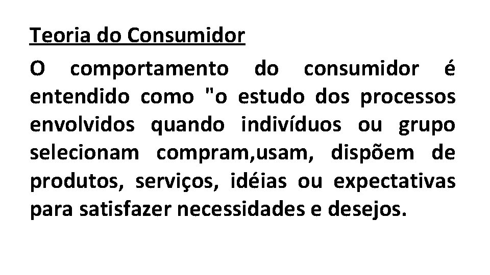 Teoria do Consumidor O comportamento do consumidor é entendido como "o estudo dos processos