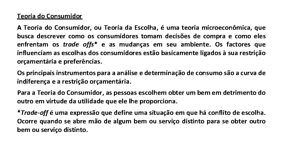Teoria do Consumidor A Teoria do Consumidor, ou Teoria da Escolha, é uma teoria