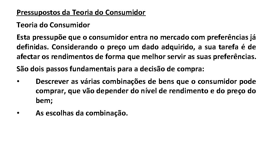 Pressupostos da Teoria do Consumidor Esta pressupõe que o consumidor entra no mercado com