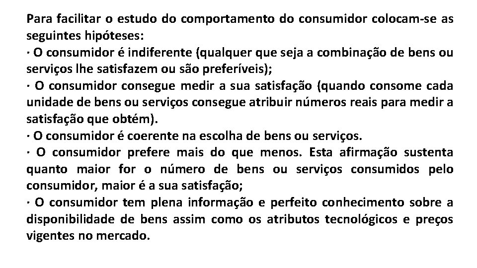 Para facilitar o estudo do comportamento do consumidor colocam-se as seguintes hipóteses: · O