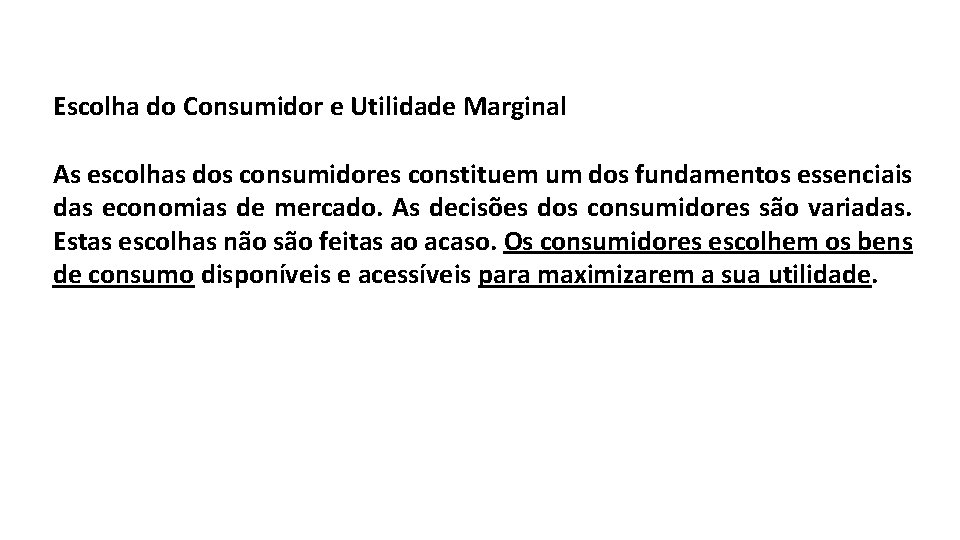 Escolha do Consumidor e Utilidade Marginal As escolhas dos consumidores constituem um dos fundamentos