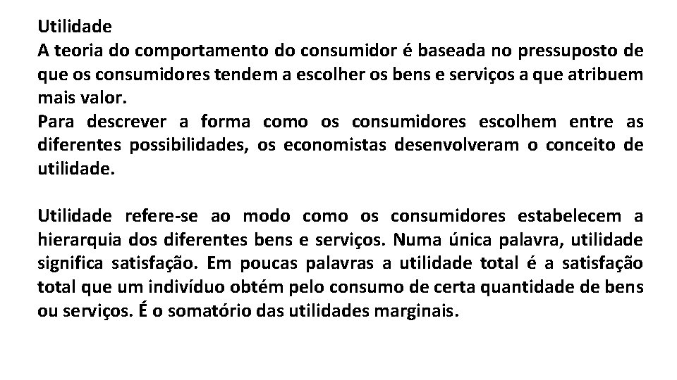Utilidade A teoria do comportamento do consumidor é baseada no pressuposto de que os