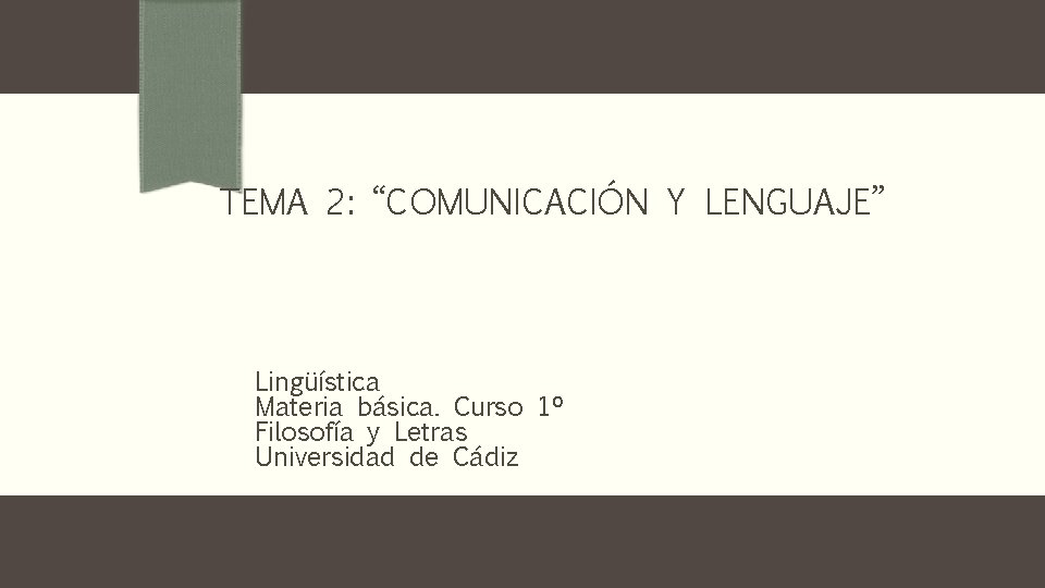 TEMA 2: “COMUNICACIÓN Y LENGUAJE” Lingüística Materia básica. Curso 1º Filosofía y Letras Universidad