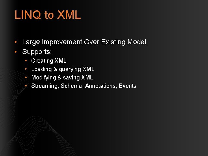 LINQ to XML • Large Improvement Over Existing Model • Supports: • • Creating