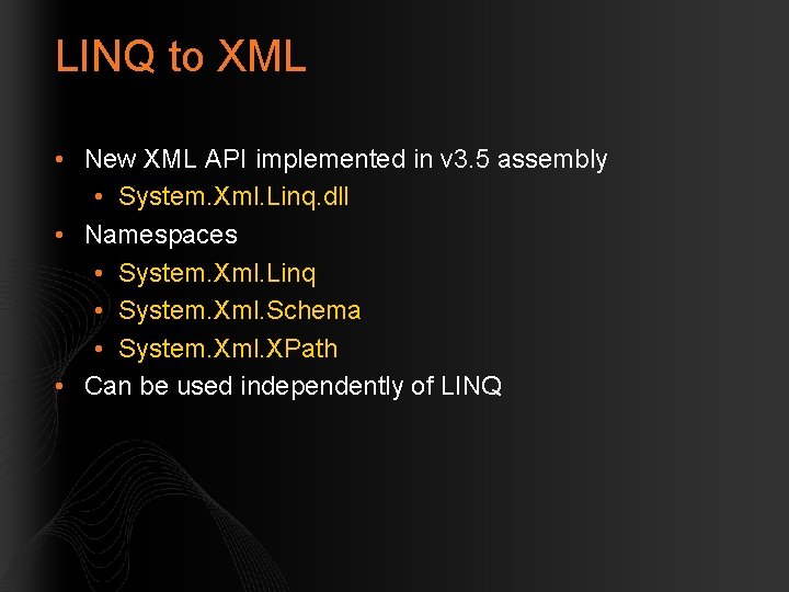 LINQ to XML • New XML API implemented in v 3. 5 assembly •