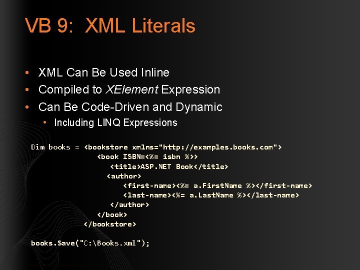 VB 9: XML Literals • XML Can Be Used Inline • Compiled to XElement
