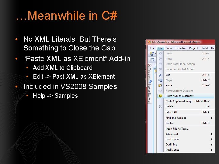 …Meanwhile in C# • No XML Literals, But There’s Something to Close the Gap