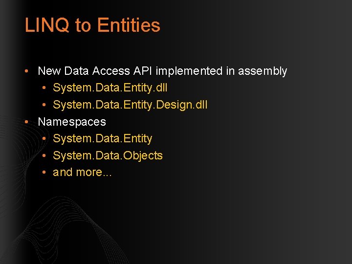 LINQ to Entities • New Data Access API implemented in assembly • System. Data.