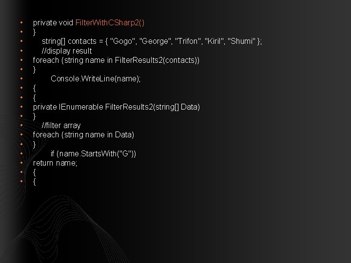  • • • • • private void Filter. With. CSharp 2() } string[]