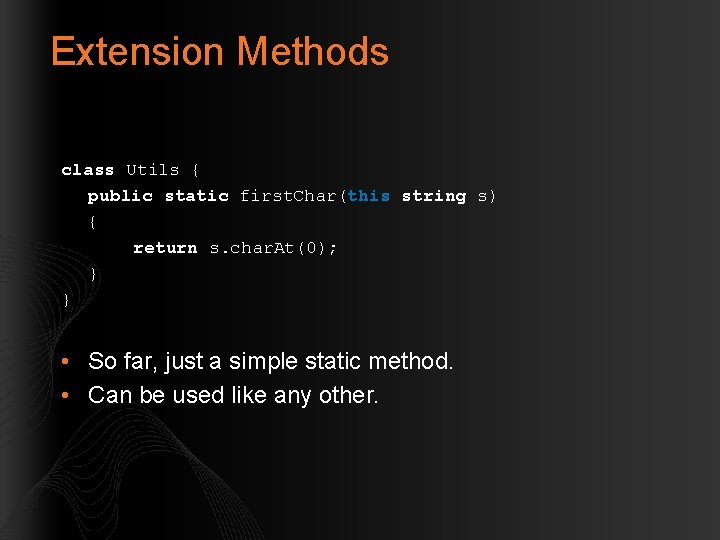 Extension Methods class Utils { public static first. Char(this string s) { return s.
