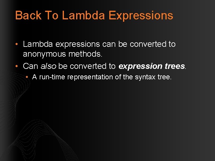 Back To Lambda Expressions • Lambda expressions can be converted to anonymous methods. •