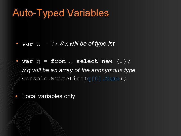 Auto-Typed Variables • var x = 7; // x will be of type int