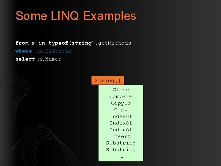 Some LINQ Examples from m in typeof(string). get. Methods where !m. Is. Static select