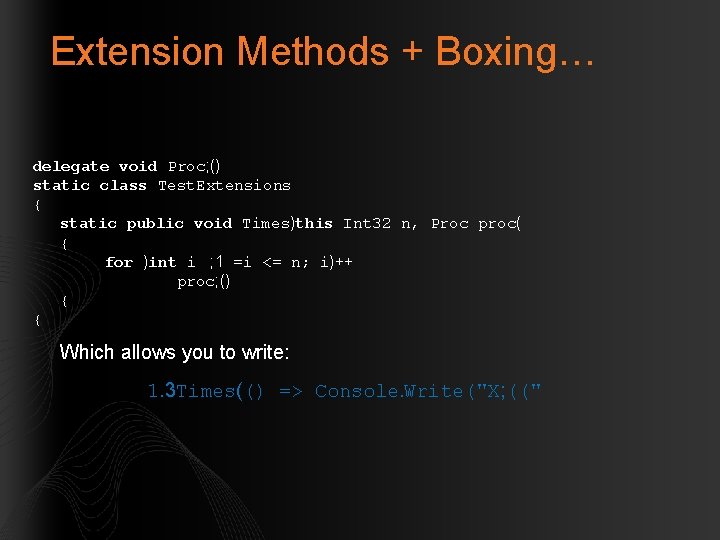 Extension Methods + Boxing… delegate void Proc; () static class Test. Extensions { static