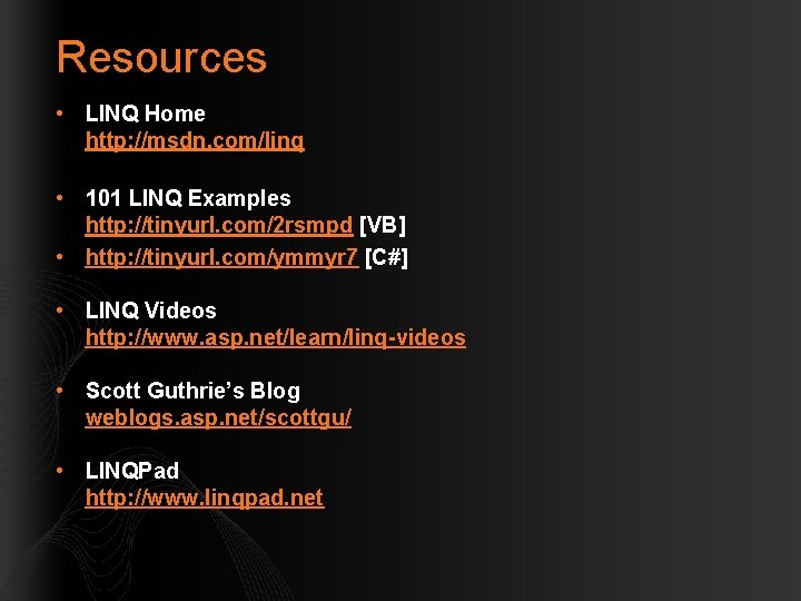 Resources • LINQ Home http: //msdn. com/linq • 101 LINQ Examples http: //tinyurl. com/2