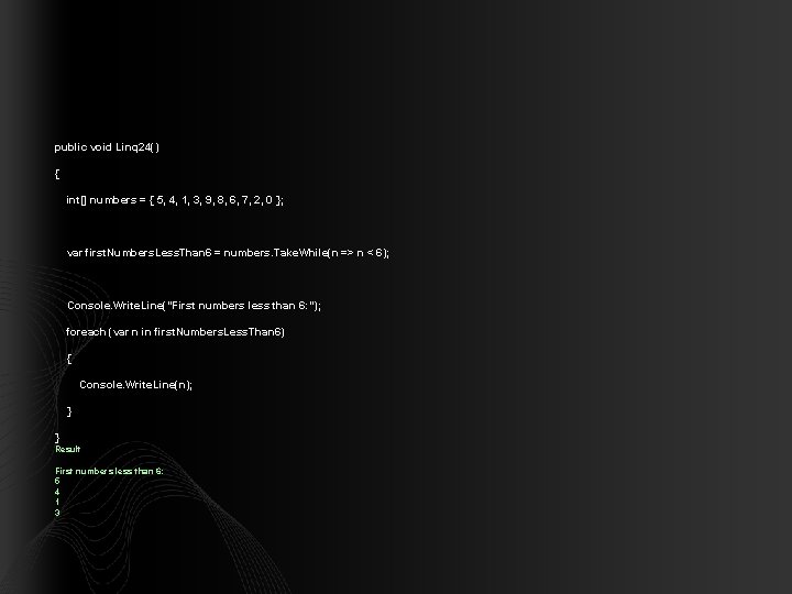 public void Linq 24() { int[] numbers = { 5, 4, 1, 3, 9,