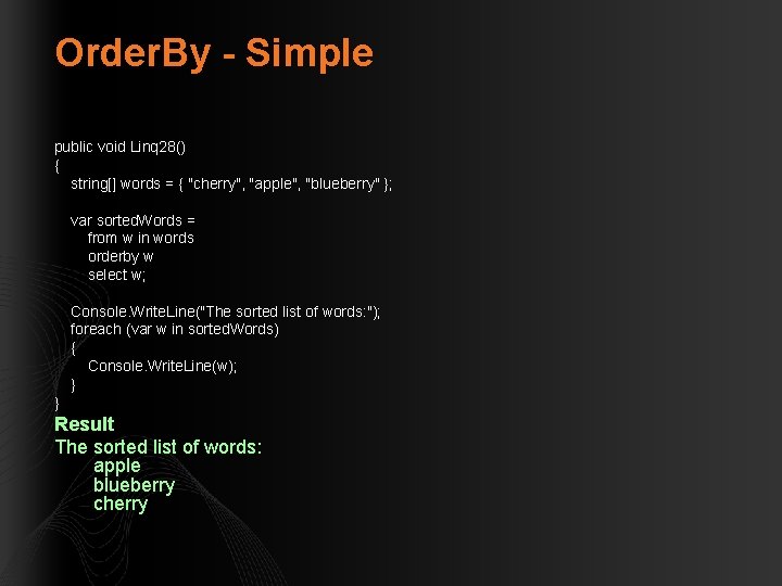 Order. By - Simple public void Linq 28() { string[] words = { "cherry",