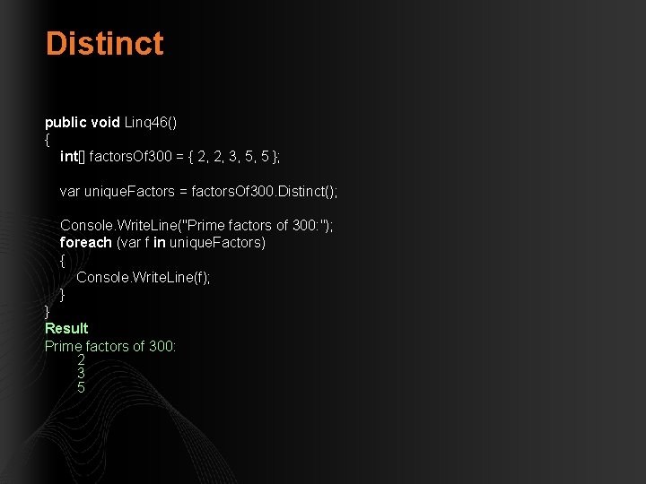 Distinct public void Linq 46() { int[] factors. Of 300 = { 2, 2,