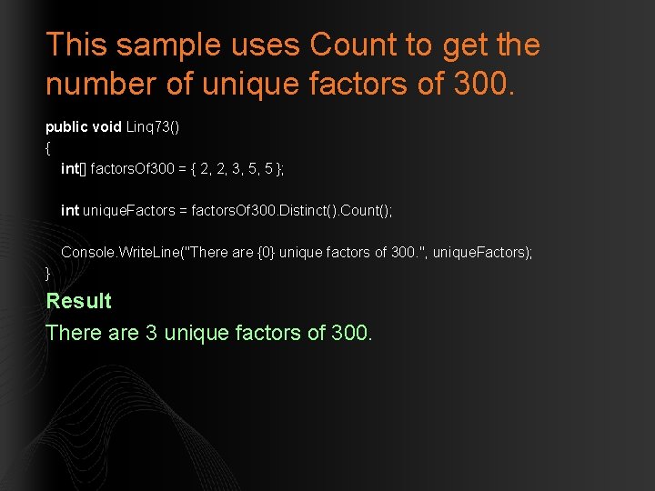 This sample uses Count to get the number of unique factors of 300. public