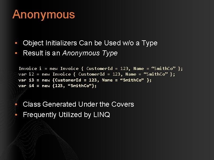 Anonymous • Object Initializers Can be Used w/o a Type • Result is an