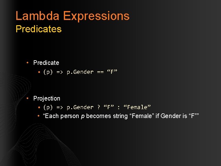 Lambda Expressions Predicates • Predicate • (p) => p. Gender == “F” • Projection