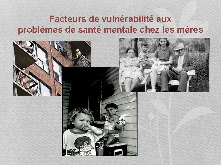 Facteurs de vulnérabilité aux problèmes de santé mentale chez les mères 