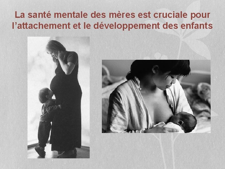 La santé mentale des mères est cruciale pour l’attachement et le développement des enfants