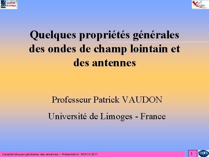 Quelques propriétés générales des ondes de champ lointain et des antennes Professeur Patrick VAUDON Quelques propriétés générales des ondes de champ lointain et des antennes Professeur Patrick VAUDON