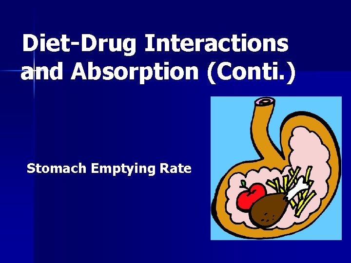 Diet-Drug Interactions and Absorption (Conti. ) Stomach Emptying Rate 