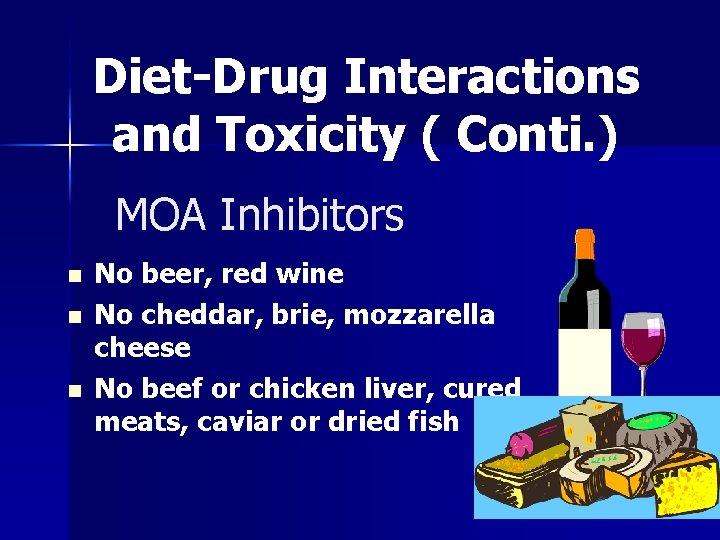 Diet-Drug Interactions and Toxicity ( Conti. ) MOA Inhibitors n n n No beer,