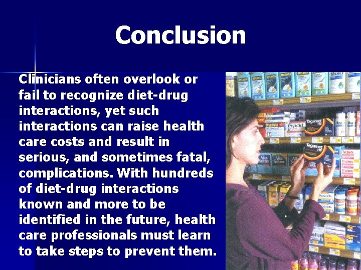 Conclusion Clinicians often overlook or fail to recognize diet-drug interactions, yet such interactions can