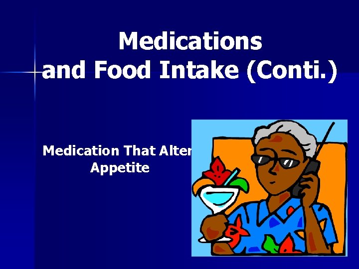 Medications and Food Intake (Conti. ) Medication That Alter Appetite 