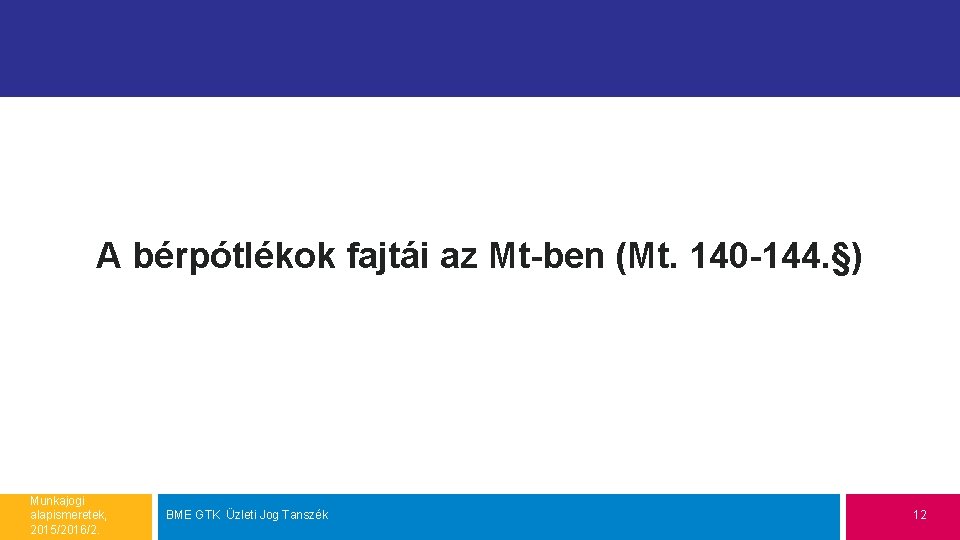 A bérpótlékok fajtái az Mt-ben (Mt. 140 -144. §) Munkajogi alapismeretek, 2015/2016/2. BME GTK