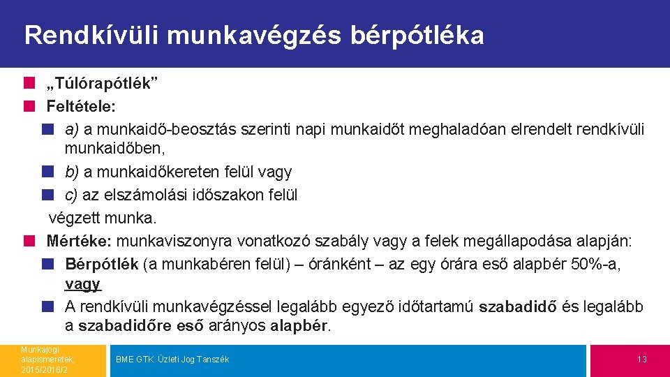 Rendkívüli munkavégzés bérpótléka „Túlórapótlék” Feltétele: a) a munkaidő-beosztás szerinti napi munkaidőt meghaladóan elrendelt rendkívüli