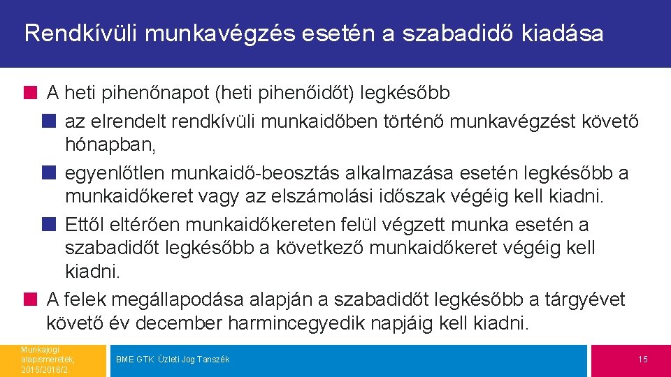 Rendkívüli munkavégzés esetén a szabadidő kiadása A heti pihenőnapot (heti pihenőidőt) legkésőbb az elrendelt