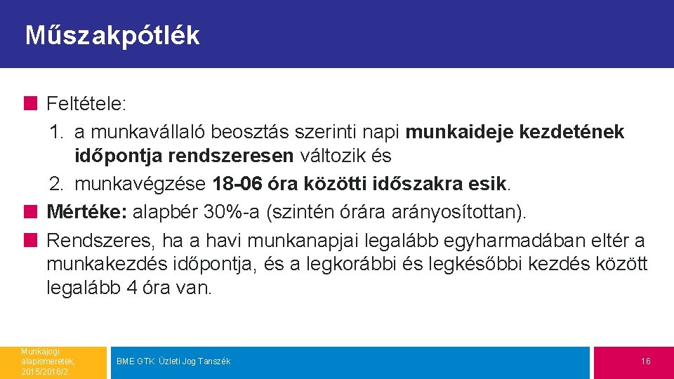 Műszakpótlék Feltétele: 1. a munkavállaló beosztás szerinti napi munkaideje kezdetének időpontja rendszeresen változik és