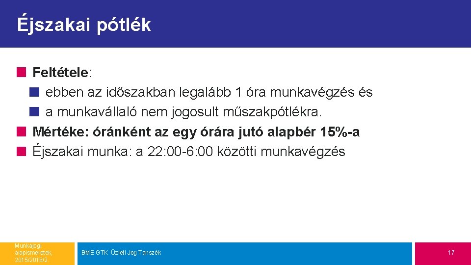 Éjszakai pótlék Feltétele: ebben az időszakban legalább 1 óra munkavégzés és a munkavállaló nem