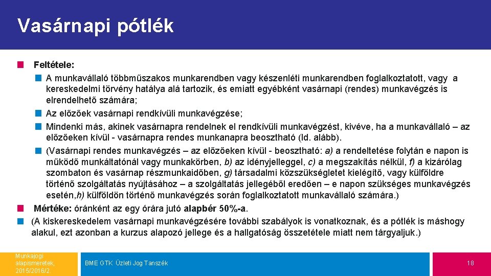 Vasárnapi pótlék Feltétele: A munkavállaló többműszakos munkarendben vagy készenléti munkarendben foglalkoztatott, vagy a kereskedelmi