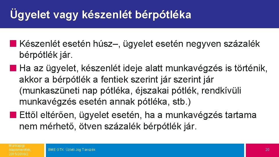 Ügyelet vagy készenlét bérpótléka Készenlét esetén húsz–, ügyelet esetén negyven százalék bérpótlék jár. Ha