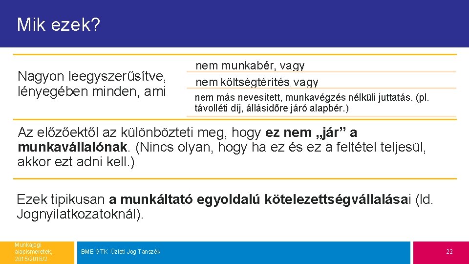 Mik ezek? Nagyon leegyszerűsítve, lényegében minden, ami nem munkabér, vagy nem költségtérítés, vagy nem